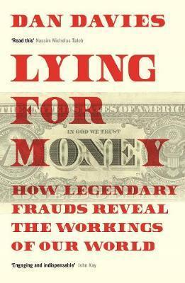 Kniha: Lying for Money: How Legendary Frauds Reveal the Workings of Our World - 1. vydanie - Dan Davies