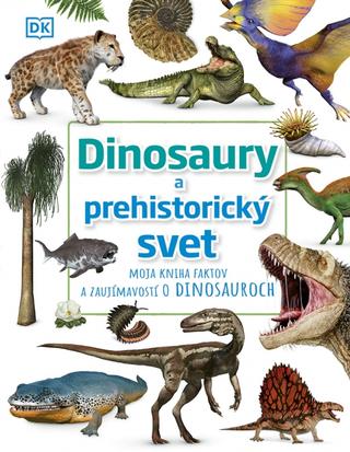 Kniha: Dinosaury a predhistorický svet - 1. vydanie