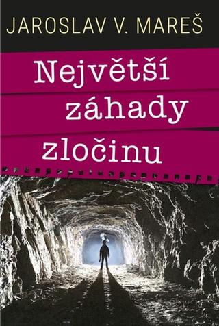 Kniha: Největší záhady zločinu - 1. vydanie - Jaroslav V. Mareš