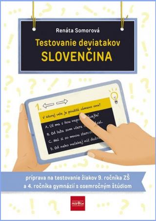 Kniha: Testovanie deviatakov - SLOVENČINA - Príprava na testovanie žiakov 9. ročníka ZŠ a 4. ročníka gymnázií s osemročným štúdiom - 1. vydanie - Renáta Somorová