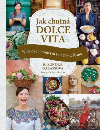 Kniha: Jak chutná dolce vita - Klasické i moderní recepty z Říma - 1. vydanie - Eleonora Galasso