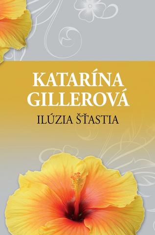 Kniha: Ilúzia šťastia - 2. vydanie - Katarína Gillerová