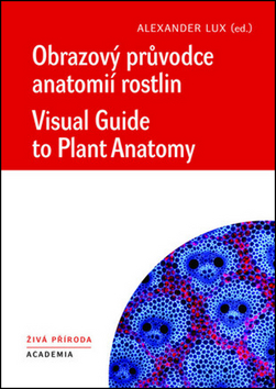Kniha: Obrazový průvodce anatomíí rostlin - Visual Guide to Plant Anatomy - 1. vydanie - Alexandr Lux