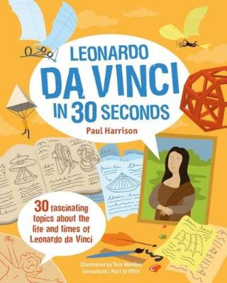 Kniha: Leonardo Da Vinci in 30 Seconds 30 fascinating topics about the life and times of Leonardo Da Vinci - Paul Harrison, neuvedené, Nicola Wrightová, Helen Brunfordová