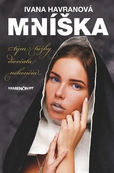 Kniha: Mníška - ...tým túžby dievčaťa nekončia... - Ivana Havranová