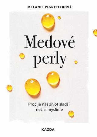 Kniha: Medové perly - Proč je náš život sladší, než si myslíme - Proč je náš život sladší, než si myslíme - 1. vydanie - Melanie Pignitterová