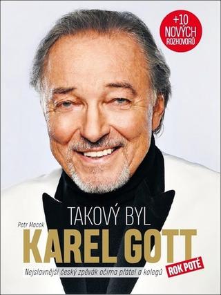 Kniha: Takový byl Karel Gott - Nejslavnější český zpěvák očima přátel a kolegů rok poté - 2. vydanie - Petr Macek