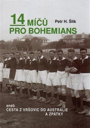 Kniha: 14 míčů pro Bohemians aneb cesta z Vršovic do Austrálie a zpět - Petr Hugo Šlik