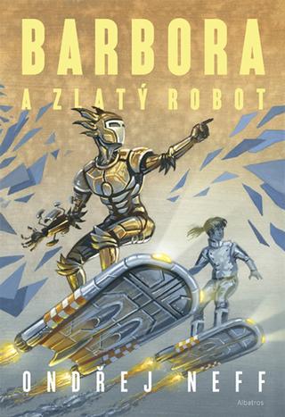 Kniha: Barbora a Zlatý robot - 1. vydanie - Ondřej Neff
