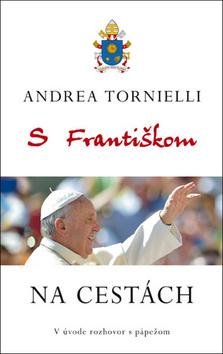 Kniha: S Františkom Na cestách - V úvode rozhovor s pápežom - 1. vydanie - Andrea Tornielli