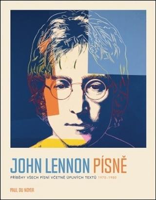 Kniha: John Lennon Písně - Příběhy všech písní včetně úplných textů 1970-80 - 1. vydanie - paul Du Noyer