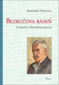 Kniha: Bezručova báseň - o poetice básníkovy poezie - František Všetička