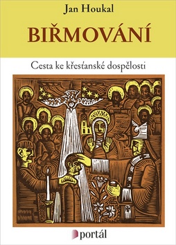 Kniha: Biřmování - Cesta ke křesťanské dospělosti - Jan Houkal