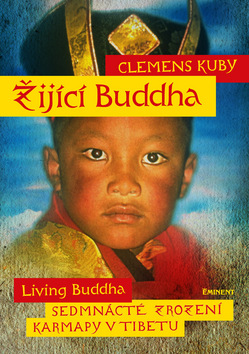 Kniha: Žijící Buddha - Sedmnácté zrození karmapy v Tibetu - 1. vydanie - Clemens Kuby