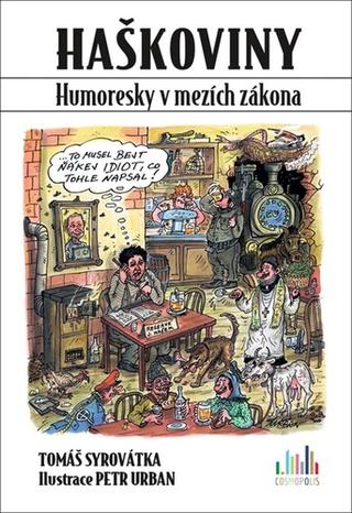 Kniha: Haškoviny - Humoresky v mezích zákona - 1. vydanie - Tomáš Syrovátka