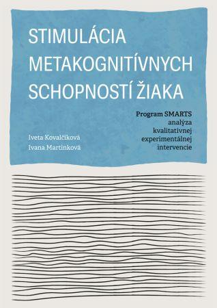 Kniha: Stimulácia metakognitívnych schopností žiaka - Program SMARTS - analýza kvalitatívnej experimentálnej intervencie - Iveta Kovalčíková