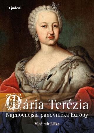 Kniha: Mária Terézia: Najmocnejšia panovníčka Európy - Najmocnejšia panovníčka Európy - 2. vydanie - Vladimír Liška