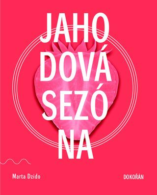 Kniha: Jahodová sezóna - 1. vydanie - Marta Dzido
