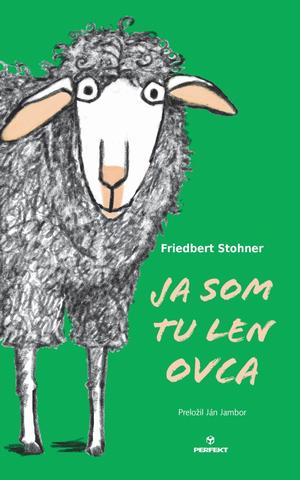 Kniha: Ja som tu len ovca - 1. vydanie - Friedbert Stohner