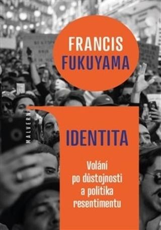 Kniha: IdentitaVolání po důstojnosti a politika resentimentu - Volání po důstojnosti a politika resentimentu - Francis Fukuyama