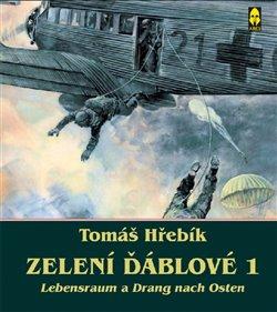 Kniha: Zelení ďáblové 1 - Lebensraum a Drang nach Osten - Tomáš Hřebík