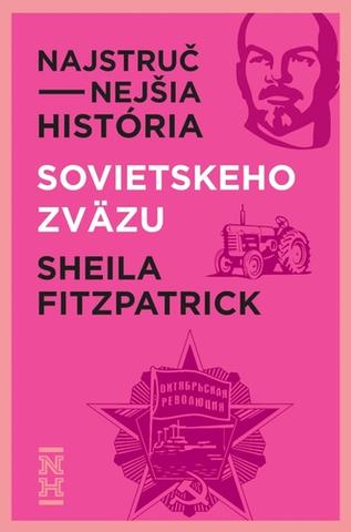 Kniha: Najstručnejšia história Sovietskeho zväzu - Ucelený pohľad na príbeh veľkého experimentu - Sheila Fitzpatrick