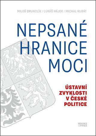 Kniha: Nepsané hranice moci - Ústavní zvyklosti v české politice - 1. vydanie - Michal Kubát