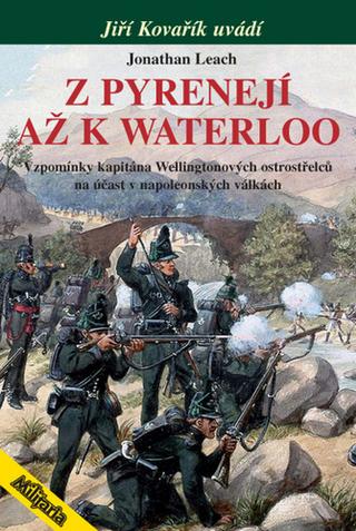 Kniha: Z Pyrenejí až k Waterloo - Vzpomínky kapitána Wellingtonových ostrostřelců - 1. vydanie - Jonathan Leach