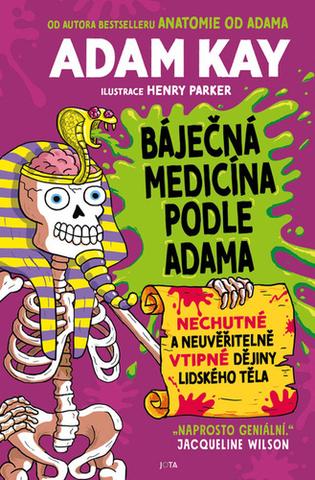 Kniha: Báječná medicína podle Adama - Nechutné a neuvěřitelně vtipné dějiny lidského těla - 1. vydanie - Adam Kay