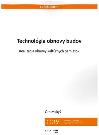 Kniha: Technológia obnovy budov - Realizácia obnovy kultúrnych pamiatok - Oto Makýš