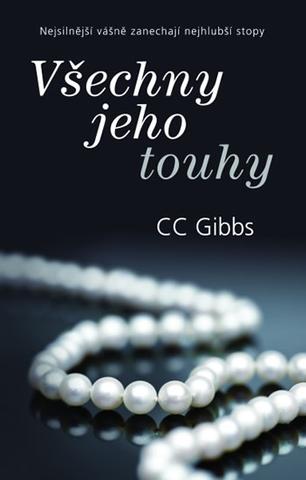 Kniha: Všechny jeho touhy - Nejsilnější vášně zanechají nejhlubší stopy - CC Gibbs