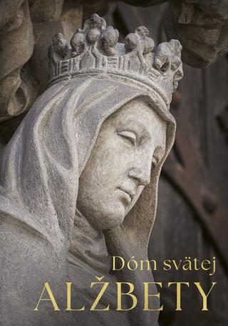 Kniha: Dóm svätej Alžbety (zmenšená verzia) - 1. vydanie - Katarína Nádaská