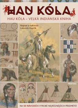 Kniha: HAU KÓLA! - Velká indiánská kniha - 1. vydanie - Lubomír Kupčík