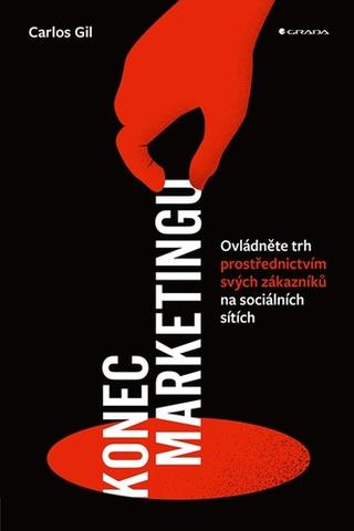 Kniha: Konec marketingu - Ovládněte trh prostřednictvím svých zákazníků na sociálních sítích - 1. vydanie - Carlos Gil