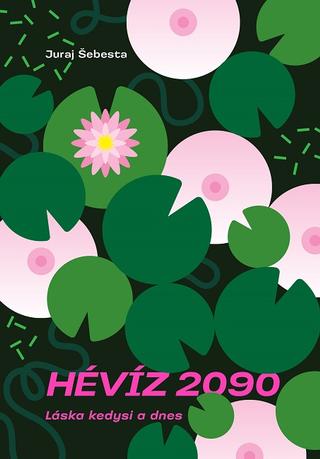 Kniha: Hévíz 2090 - Láska kedysi a dnes - Juraj Šebesta