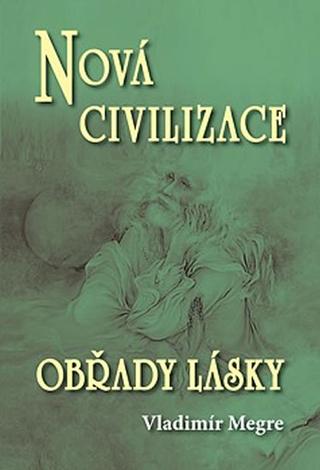 Kniha: Nová civilizace: Obřady lásky (Anastasia 8/2) - 2. vydání - Vladimír Megre