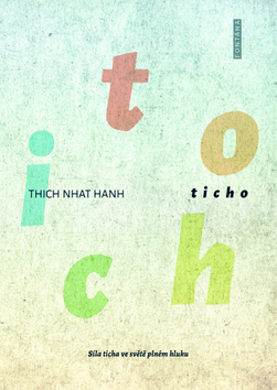 Kniha: Ticho - Síla ticha ve světě plném hluku - 1. vydanie - Thich Nhat Hanh