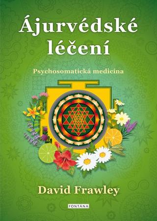 Kniha: Ájurvédské léčení - Psychosomatická medicína - Psychosomatická medicína - 1. vydanie - David Frawley