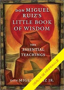 Kniha: Malá kniha moudrosti Základní ponaučení - Základní ponaučení - 1. vydanie - don Miguel Ruiz Jr.
