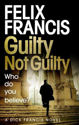 Kniha: Guilty Not Guilty - 1. vydanie - Felix Francis