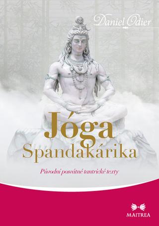Kniha: Jóga Spandakárika - Původní posvátné tantrické texty - 1. vydanie - Daniel Odier