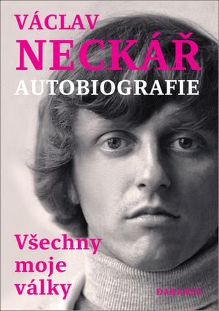 Kniha: Václav Neckář: Autobiografie - Všechny moje války - 1. vydanie - Václav Neckář