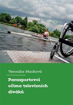 Kniha: Parasportovci očima televizních diváků - Veronika Macková