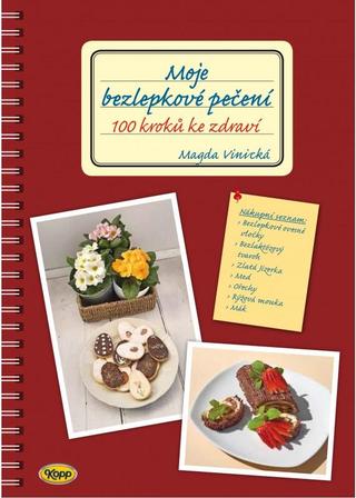 Kniha: Moje bezlepkové pečení - 100 kroků ke zdraví - 100 kroků ke zdraví - 1. vydanie - Magda Vinická