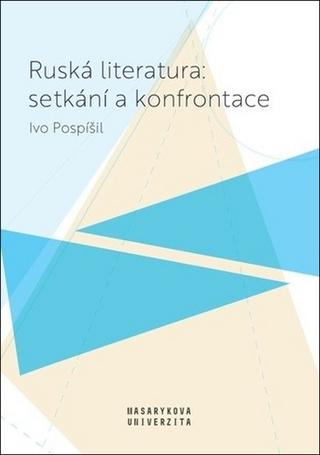 Kniha: Ruská literatura: setkání a konfrontace - 1. vydanie - Ivo Pospíšil