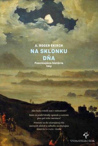 Kniha: Na sklonku dňa - Fascinujúca história tmy - A. Roger Ekirch