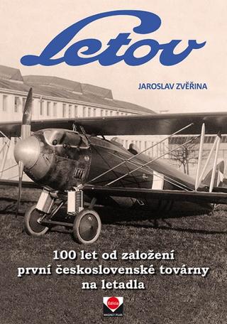 Kniha: Letov - 100 let od založení první československé továrny na letadla - Jaroslav Zvěřina
