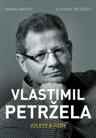 Kniha: Vlastimil Petržela: Vzlety a pády - Vzlety a pády - 1. vydanie - Roman Smutný, Vlastimil Petržela