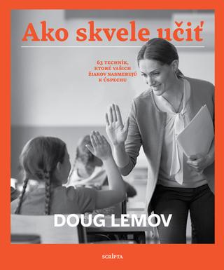 Kniha: Ako skvele učiť - 63 techník, ktoré vašich žiakov nasmerujú k úspechu - 1. vydanie - Doug Lemov