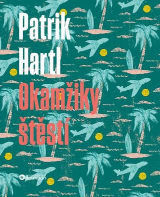 Kniha: Okamžiky štěstí - 1. vydanie - Patrik Hartl